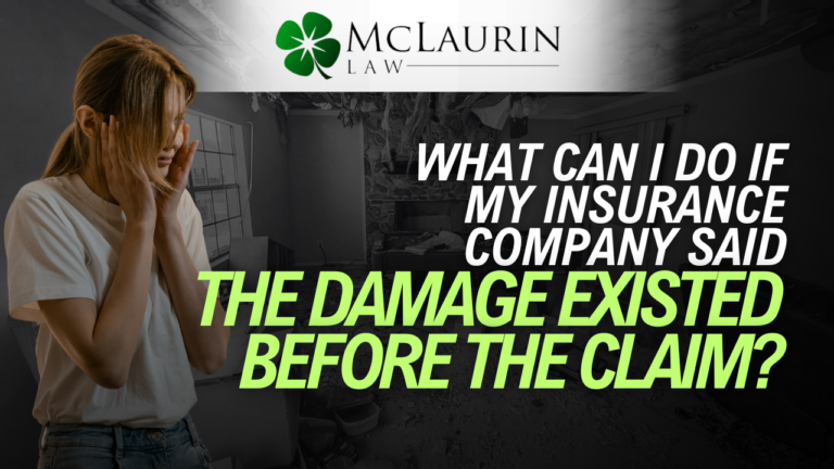 What Can I Do if My Insurance Company Said the Damage Existed Before the Claim