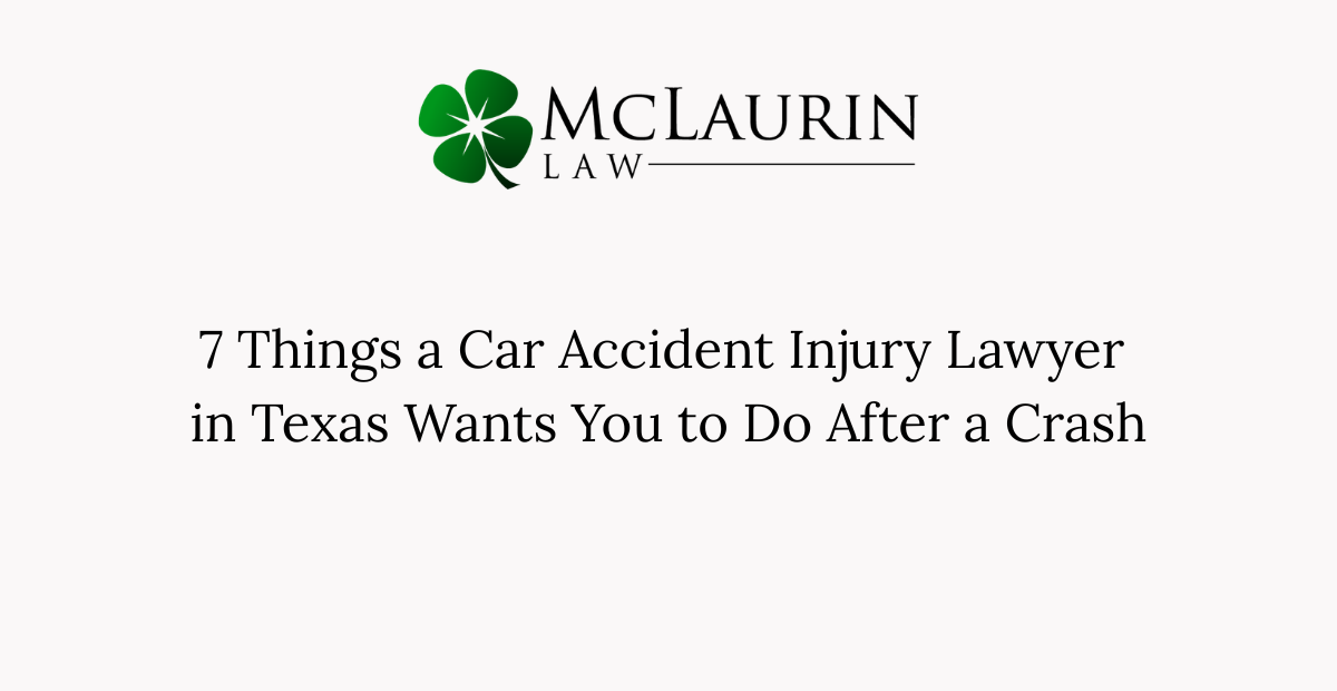 7 Things a Car Accident Injury Lawyer in Texas Wants You to Do After a Crash