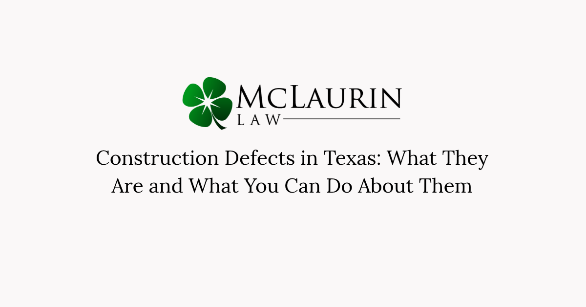 Construction Defects in Texas_ What They Are and What You Can Do About Them