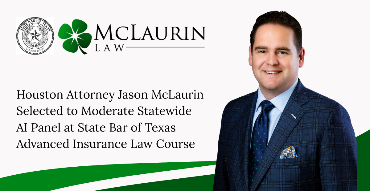 Houston Attorney Jason McLaurin Selected to Moderate Statewide AI Panel at State Bar of Texas Advanced Insurance Law Course