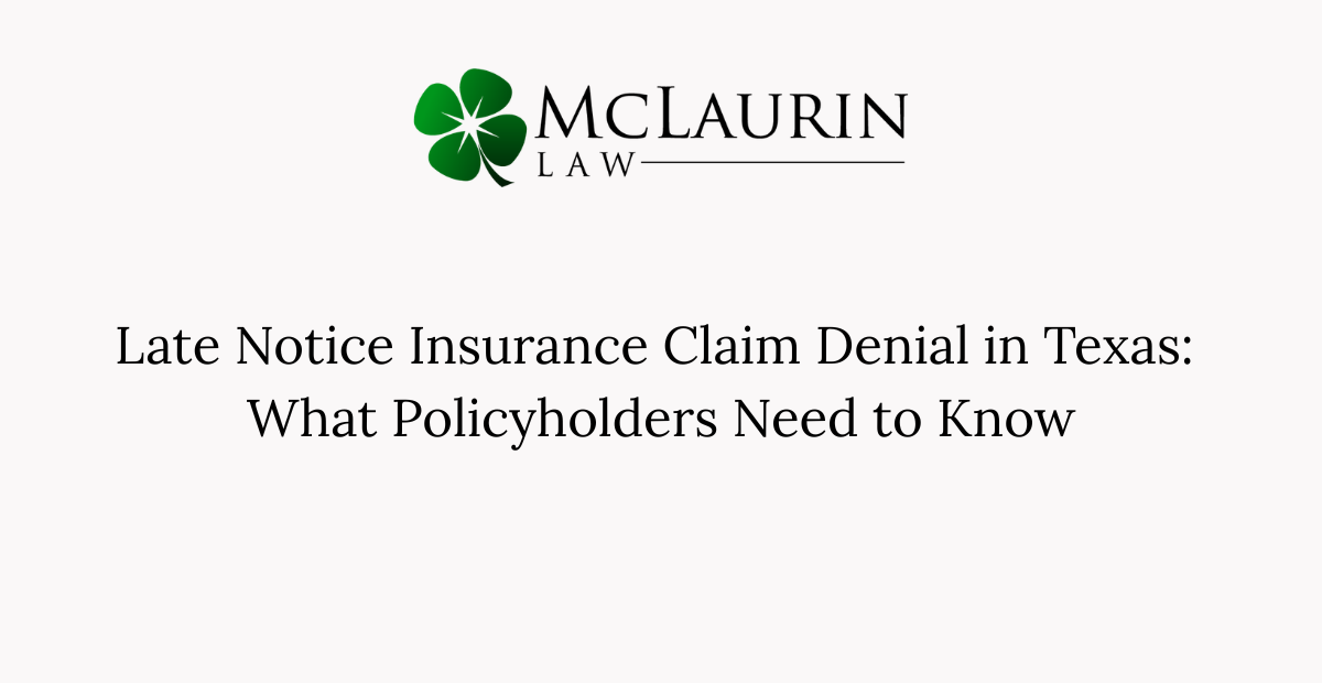 Late Notice Insurance Claim Denial in Texas What Policyholders Need to Know