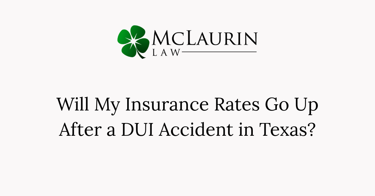 Will My Insurance Rates Go Up After a DUI Accident in Texas