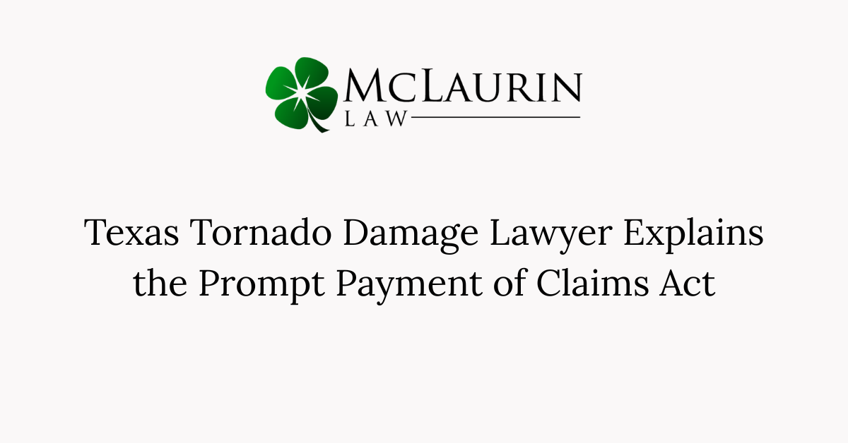 Texas Tornado Damage Lawyer Explains the Prompt Payment of Claims Act