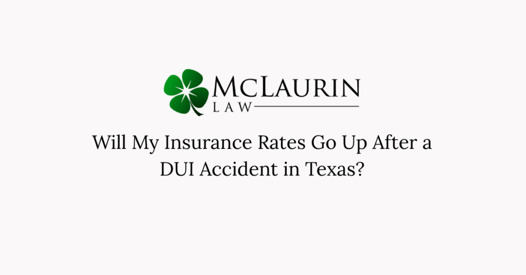 Will My Insurance Rates Go Up After a DUI Accident in Texas